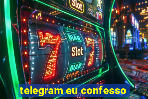 telegram eu confesso